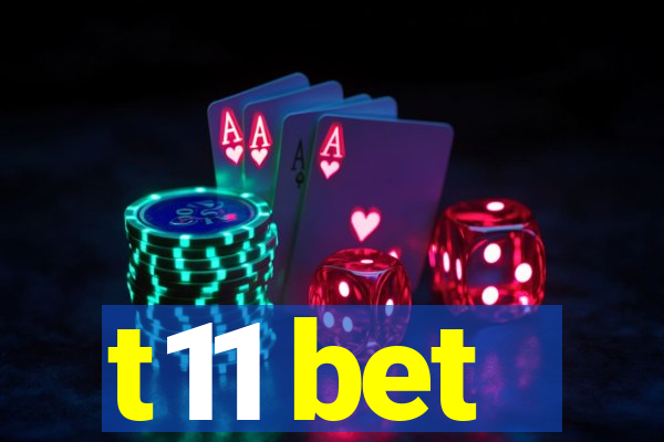 t11 bet